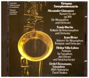 Glazunov / Martin / Rivier / Villa-Lobos - Virtuose Saxophonkonzerte = Concertos Virtuoses Pour Le Saxophone = Virtuoso Saxophone Concertos