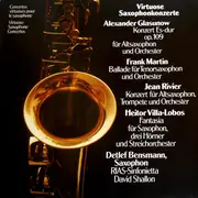 LP - Alexander Glazunov , Frank Martin , Jean Rivier , Heitor Villa-Lobos - Detlef Bensmann , RIAS Sinfo - Virtuose Saxophonkonzerte = Concertos Virtuoses Pour Le Saxophone = Virtuoso Saxophone Concertos