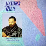 Alexander O'Neal - (What Can I Say) To Make You Love Me