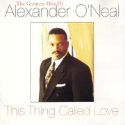 CD - Alexander O'Neal - This Thing Called Love (The Greatest Hits Of Alexander O'Neal)