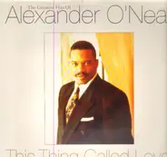 Alexander O'Neal - This Thing Called Love - The Greatest Hits Of Alexander O'Neal