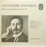 Alexander Scriabine , Michael Rudy - Œuvres Pour Piano Op. 62 À 74
