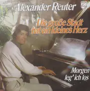 Alexander Reuter - Die Grosse Stadt Hat Ein Kleines Herz