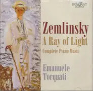 Alexander Von Zemlinsky , Emanuele Torquati - A Ray Of Light (Complete Piano Music)
