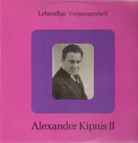 Alexander Kipnis - Lebendige Vergangenheit - Alexander Kipnis III