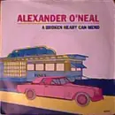 7'' - Alexander O'Neal - A Broken Heart Can Mend
