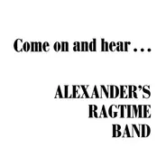 Alexander's Ragtime Band - Come On And Hear...