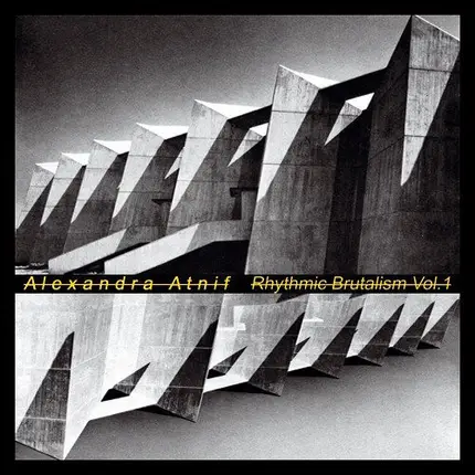 Alexandra Atnif - Rhysmic Brutalism Vol.1