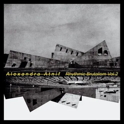 Alexandra Atnif - Rhysmic Brutalism Vol.2