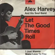 Alex Harvey & His Soul Band - I Just Wanna Make Love To You / Let The Good Times Roll