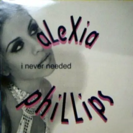 Alexia Phillips - I Never Needed