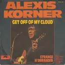 7inch Vinyl Single - Alexis Korner - Get Off Of My Cloud