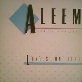 Aleem Featuring leroy burgess - Love's On Fire