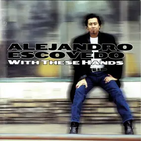 Alejandro Escovedo - With These Hands