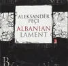 CD - Aleksandër Peçi - Albanian Lament - Still Sealed