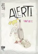 Alert! - I Don't Get It.