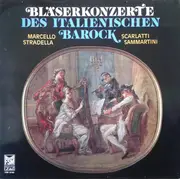 LP - Alessandro Marcello , Alessandro Scarlatti , Alessandro Stradella , Giuseppe Sammartini - Bläserkonzerte Des Italienischen Barock
