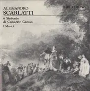 Alessandro Scarlatti , I Musici - 6 Sinfonie Di Concerto Grosso