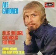 Alf Gardner - Alles Für Dich, Gar Nichts Für Mich / Einmal Kommt Das Glück Auch Zu Dir