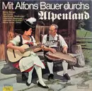 LP - Alfons Bauer , Michael Berger , Pepi Reichl , Die Alpenländer Musikanten , Die Keferloher Musikante - Mit Alfons Bauer Durchs Alpenland