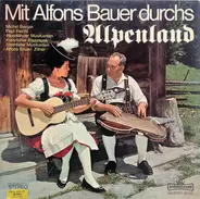 Alfons Bauer , Michael Berger , Pepi Reichl , Die Alpenländer Musikanten , Die Keferloher Musikante - Mit Alfons Bauer Durchs Alpenland