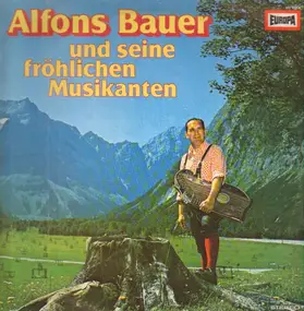 Alfons Bauer Und Seine Fröhlichen Musikanten - Alfons Bauer Und Seine Frohlichen Musikanten