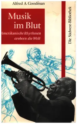 Alfred A. Goodman - Musik im Blut - Amerikanische Rhythmen erobern die Welt