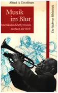 Alfred A. Goodman - Musik im Blut - Amerikanische Rhythmen erobern die Welt