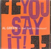 CD - Al Green - You Say It! - Raw! Rare! And Unreleased!