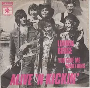 Alive 'N Kickin' - London Bridge / You Gave Me Something