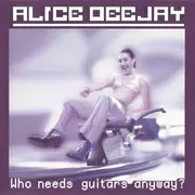 CD - Alice Deejay - Who Needs Guitars Anyway?