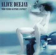 CD - Alice Deejay - Who Needs Guitars Anyway?