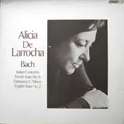 Alicia de Larrocha - Italian Concerto / French Suite No. 6 / Fantasia In C Minor / English Suite No. 2