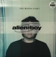 Alien Boy - You Wanna Fade?