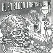 Alien Blood Transfusion - ALIEN BLOOD TRANSFUSION