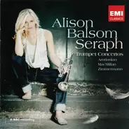Alison Balsom , Alexander Arutiunian · James MacMillan · Bernd Alois Zimmermann - Seraph (Trumpet Concertos)