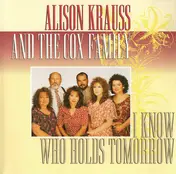 Alison Krauss - I Know Who Holds Tomorrow