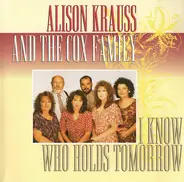 Alison Krauss And The Cox Family - I Know Who Holds Tomorrow