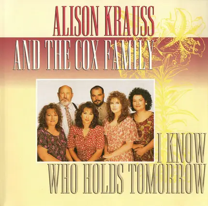 Alison Krauss And The Cox Family - I Know Who Holds Tomorrow