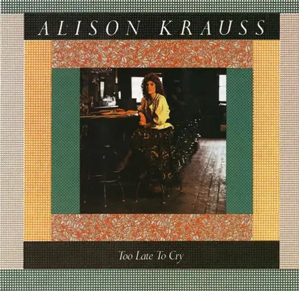 Alison Krauss - Too Late to Cry