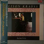 Alison Krauss - Too Late to Cry