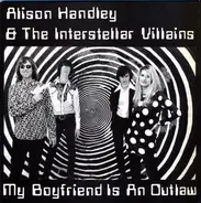 Alison Handley & The Interstellar Villains - My Boyfriend Is An Outlaw