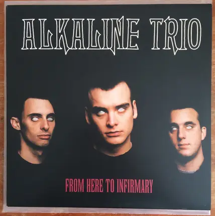 Alkaline Trio - FROM HERE TO INFIRMARY
