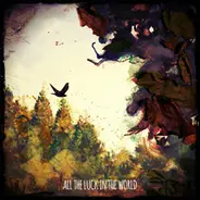 All The Luck In The World - All The Luck In The World