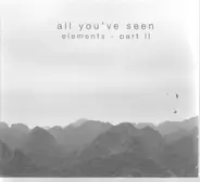 All you've seen - Elements - Part II