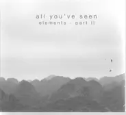 All you've seen - Elements - Part II