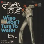 7inch Vinyl Single - Allan Love - Wine Won't Turn To Water