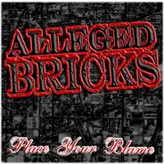 Alleged Bricks - Place Your Blame