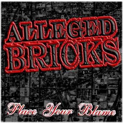 Alleged Bricks - Place Your Blame