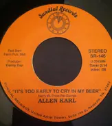 Allen Karl - It's Too Early To Cry In My Beer/I Just Can't Hide My Feelings